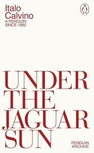 Under the Jaguar Sun. Autor: Italo Calvino. Dobreksiazki.pl Okładka książki Under the Jaguar Sun