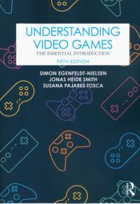 Understanding Video Games. Autor: Egenfeldt-Nielsen Simon, Heide Smith Jonas, Pajares Tosca Susana. Dobreksiazki.pl Okładka książki Understanding Video Games