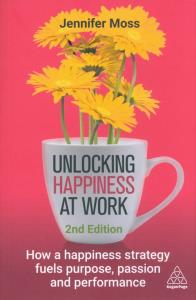 Unlocking Happiness at Work: How a Happiness Strategy Fuels Purpose, Passion and Performance wer. angielska. Autor: Jennifer Moss. Dobreksiazki.pl Okładka książki Unlocking Happiness at Work: How a Happiness Strategy Fuels Purpose, Passion and Performance wer. angielska