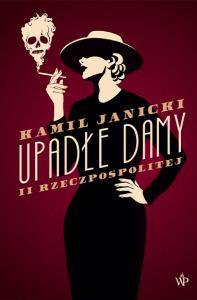 Upadłe damy II Rzeczpospolitej. Autor: Kamil Janicki. Dobreksiazki.pl Okładka książki Upadłe damy II Rzeczpospolitej