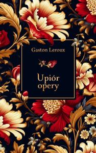 Upiór opery. Autor: Gaston Leroux. Dobreksiazki.pl Okładka książki Upiór opery