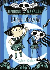 Upiorne wakacje. Bitwa obozów. Autor: Taylor Dolan. Dobreksiazki.pl Okładka książki Upiorne wakacje. Bitwa obozów