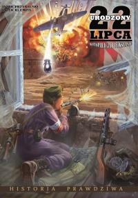 Urodzony 22 lipca. Konspiracja i Powstanie. Autor: Przybylski Jacek, Klempis Jacek. Dobreksiazki.pl Okładka książki Urodzony 22 lipca. Konspiracja i Powstanie