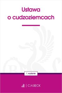 Ustawa o cudzoziemcach. Autor: opracowanie redakcyjne. Dobreksiazki.pl Okładka książki Ustawa o cudzoziemcach