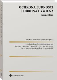 Ustawa o ochronie ludności i obronie cywilnej. Komentarz. Autor: Mędrzycki Radosław, Szyrski Mariusz, Piskorz-Ryń Agnieszka, Syryt Aleksandra, Natalia Kohtamäki, Grzegorz Frelak, Maciej Barmosz, Karolina Chról. Dobreksiazki.pl Okładka książki Ustawa o ochronie ludności i obronie cywilnej. Komentarz