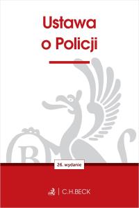 Ustawa o Policji wyd. 26. Autor: opracowanie redakcyjne. Dobreksiazki.pl Okładka książki Ustawa o Policji wyd. 26