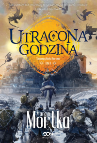 Utracona godzina w.2. Autor: Mortka Marcin. Dobreksiazki.pl Okładka książki Utracona godzina w.2