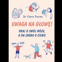 Okładka książki Uwaga na głowę! Dbaj o swój mózg, a on zadba o ciebie
