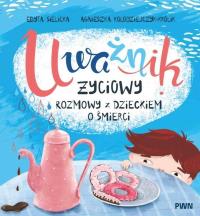 Uważnik życiowy. Autor: Edyta Sielicka, Kołodziejczyk-Królik Agnieszka. Dobreksiazki.pl Okładka książki Uważnik życiowy