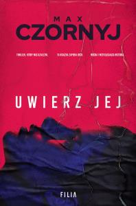 Uwierz jej - uszkodzone. Autor: Max Czornyj. Dobreksiazki.pl Okładka książki Uwierz jej - uszkodzone