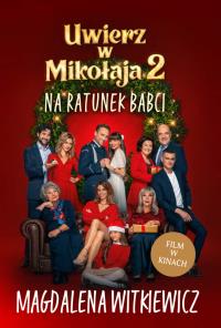 Uwierz w Mikołaja 2. Na ratunek babci. Autor: Witkiewicz Magdalena. Dobreksiazki.pl Okładka książki Uwierz w Mikołaja 2. Na ratunek babci
