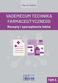 Vademecum Tachnika Farmaceutycznego. Tom 3. Autor: Marcin Rabka. Dobreksiazki.pl Okładka książki Vademecum Tachnika Farmaceutycznego. Tom 3