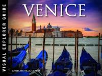 Venice: Visual Explorer Guide. Autor: Villa-Clarke Angelina. Dobreksiazki.pl Okładka książki Venice: Visual Explorer Guide