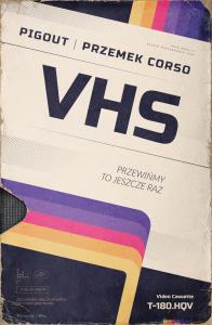 VHS. Przewińmy to jeszcze raz. Autor: PigOut, Corso Przemek. Dobreksiazki.pl Okładka książki VHS. Przewińmy to jeszcze raz
