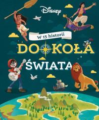 W 15 historii dookoła świata. Disney. Autor: Claire Bertholet, Sophie Koechlin. Dobreksiazki.pl Okładka książki W 15 historii dookoła świata. Disney