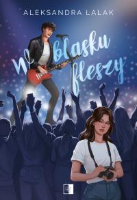 W blasku fleszy. Autor: Aleksandra Lalak. Dobreksiazki.pl Okładka książki W blasku fleszy
