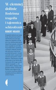 W ciemnej dolinie. Rodzinna tragedia i tajemnica schizofreni wyd. 3. Autor: Robert Kolker. Dobreksiazki.pl Okładka książki W ciemnej dolinie. Rodzinna tragedia i tajemnica schizofreni wyd. 3