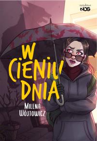 W cieniu dnia. Autor: Wójtowicz Milena. Dobreksiazki.pl Okładka książki W cieniu dnia