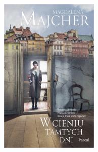 W cieniu tamtych dni - uszkodzone. Autor: Majcher Magdalena. Dobreksiazki.pl Okładka książki W cieniu tamtych dni - uszkodzone