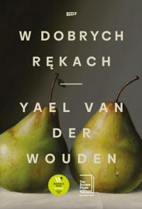 W dobrych rękach. Autor: Yael van der Wouden. Dobreksiazki.pl Okładka książki W dobrych rękach