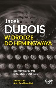 W drodze do Hemingwaya. Autor: Dubois Jacek. Dobreksiazki.pl Okładka książki W drodze do Hemingwaya
