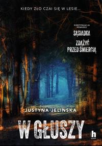 W głuszy - uszkodzone. Autor: Justyna Jelińska. Dobreksiazki.pl Okładka książki W głuszy - uszkodzone