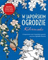W Japońskim ogrodzie. Kolorowanka antystresowa. Autor: Opracowanie zbiorowe. Dobreksiazki.pl Okładka książki W Japońskim ogrodzie. Kolorowanka antystresowa