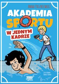 W jednym kadrze. Akademia sportu. Tom 3. Autor: Paszkiewicz Anna. Dobreksiazki.pl Okładka książki W jednym kadrze. Akademia sportu. Tom 3