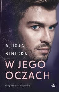 W jego oczach. Oczy wilka. Tom 2 wyd. 2025. Autor: Alicja Sinicka. Dobreksiazki.pl Okładka książki W jego oczach. Oczy wilka. Tom 2 wyd. 2025