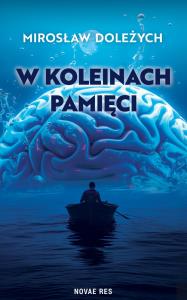 W koleinach pamięci. Autor: Mirosław Doleżych. Dobreksiazki.pl Okładka książki W koleinach pamięci