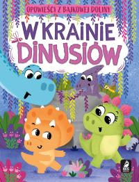 W krainie dinusiów. Opowieści z bajkowej doliny. Autor: Paszkiewicz Anna. Dobreksiazki.pl Okładka książki W krainie dinusiów. Opowieści z bajkowej doliny