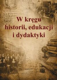 Okładka książki W kręgu historii, edukacji i dydaktyki