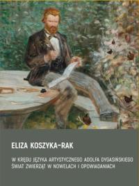 W kręgu języka artystycznego Adolfa Dygasińskiego. Autor: Eliza Koszyka-Rak. Dobreksiazki.pl Okładka książki W kręgu języka artystycznego Adolfa Dygasińskiego