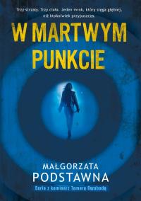 W martwym punkcie. Autor: Podstawna Małgorzata. Dobreksiazki.pl Okładka książki W martwym punkcie