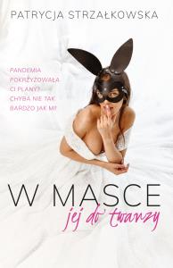 W masce jej do twarzy - uszkodzone. Autor: PATRYCJA STRZAŁKOWSKA. Dobreksiazki.pl Okładka książki W masce jej do twarzy - uszkodzone