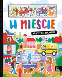 W mieście. Książeczka z magnesami. Autor: Podgórska Anna. Dobreksiazki.pl Okładka książki W mieście. Książeczka z magnesami