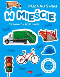 W mieście. Poznaj świat. Zabawa z naklejkami - uszkodzone. Autor: Opracowanie zbiorowe. Dobreksiazki.pl Okładka książki W mieście. Poznaj świat. Zabawa z naklejkami - uszkodzone