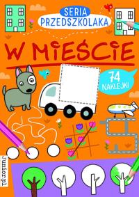 W mieście. Seria Przedszkolaka. Autor: Opracowanie zbiorowe. Dobreksiazki.pl Okładka książki W mieście. Seria Przedszkolaka