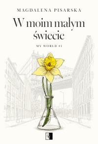 W moim małym świecie. My World. Tom 1. Autor: Magdalena Pisarska. Dobreksiazki.pl Okładka książki W moim małym świecie. My World. Tom 1