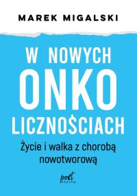 Okładka książki W nowych onkolicznościach. Moje życie z chorobą nowotworową