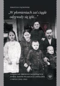 „W płomieniach zaś ciągle odzywały się jęki...”. Autor: Piątkowski Sebastian. Dobreksiazki.pl Okładka książki „W płomieniach zaś ciągle odzywały się jęki...”