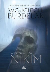 W pogoni za Nikim. Autor: Burdelak Wojciech. Dobreksiazki.pl Okładka książki W pogoni za Nikim