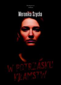 W potrzasku kłamstw. Autor: Weronika Szycha. Dobreksiazki.pl Okładka książki W potrzasku kłamstw