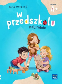 W przedszkolu naturalnie Poziom A+. Karty cz.2. Autor: Krajewska Marzanna, Małgorzata Patoka. Dobreksiazki.pl Okładka książki W przedszkolu naturalnie Poziom A+. Karty cz.2