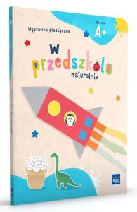 W przedszkolu naturalnie Poziom A+ Wyprawka plastyczna. Autor: Praca zbiorowa. Dobreksiazki.pl Okładka książki W przedszkolu naturalnie Poziom A+ Wyprawka plastyczna