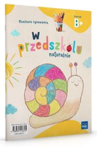 W przedszkolu naturalnie Poziom B+ Minikurs rysowania. Autor: Krajewska Marzanna, Małgorzata Patoka. Dobreksiazki.pl Okładka książki W przedszkolu naturalnie Poziom B+ Minikurs rysowania