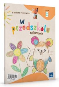 W przedszkolu naturalnie Poziom B Minikurs rysowania. Autor: Krajewska Marzanna, Małgorzata Patoka. Dobreksiazki.pl Okładka książki W przedszkolu naturalnie Poziom B Minikurs rysowania