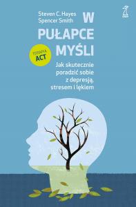 Okładka książki W pułapce myśli. Jak skutecznie poradzić sobie z depresją, stresem i lękiem