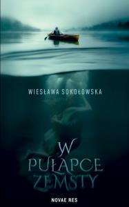 W pułapce zemsty. Autor: Wiesława Sokołowska. Dobreksiazki.pl Okładka książki W pułapce zemsty