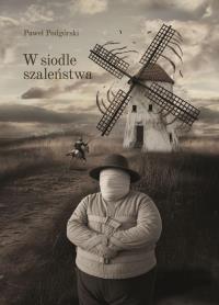 W siodle szaleństwa. Autor: Paweł Podgórski. Dobreksiazki.pl Okładka książki W siodle szaleństwa